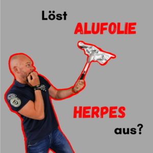 Giftige Alufolie - Löst Alufolie Herpes aus